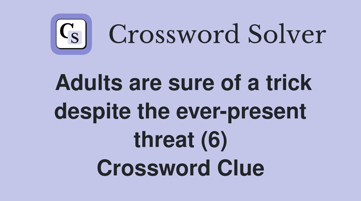 Adults are sure of a trick despite the everpresent threat (6